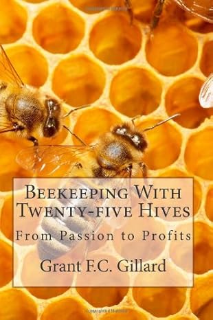 beekeeping with twenty five hives from passion to profits 1st edition grant f c gillard 1482314525,