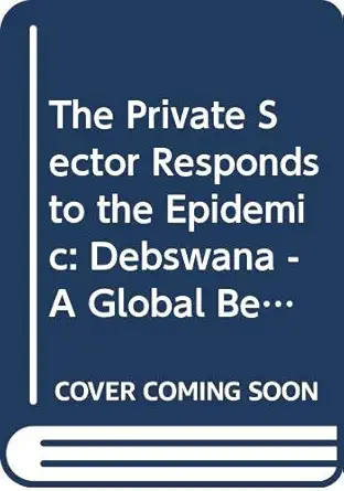 the private sector responds to the epidemic debswana a global benchmark 1st edition joint united nations