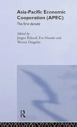 asia pacific economic cooperation the first decade 1st edition werner draguhn ,eva manske ,ja 1/4rgen ra