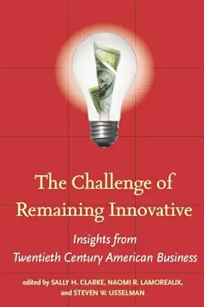 the challenge of remaining innovative insights from twentieth century american business 1st edition sally h