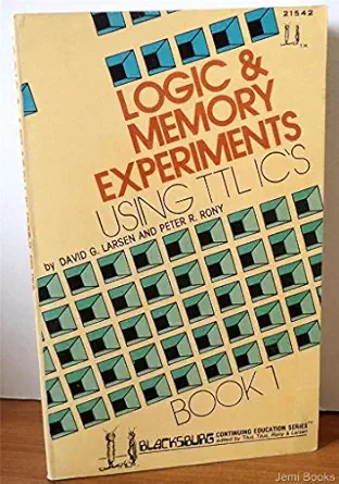 logic and memory experiments using ttl integrated circuits 1st edition david g larsen 067221542x,