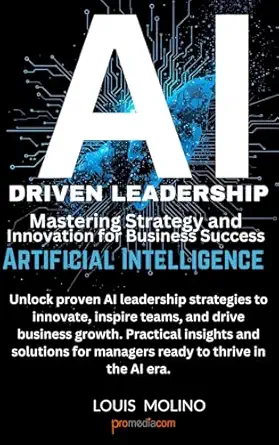 ai driven leadership mastering strategy and innovation for business success unlock proven ai leadership
