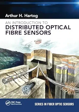 an introduction to distributed optical fibre sensors 1st edition arthur h hartog 1138082694, 978-1138082694