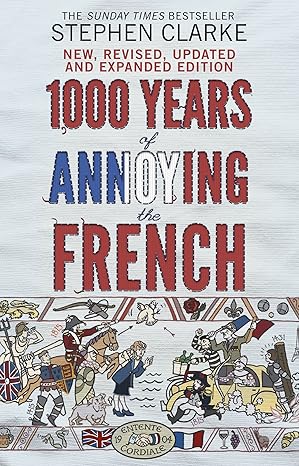 1000 years of annoying the french paperback jan 01 2012 stephen clarke 1st edition stephen clarke 0552779938,