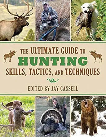 the ultimate guide to hunting skills tactics and techniques a comprehensive guide to hunting deer big game