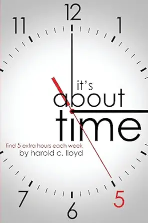 its about time find 5 extra hours each week 1st edition harold c lloyd 1938406508, 978-1938406508