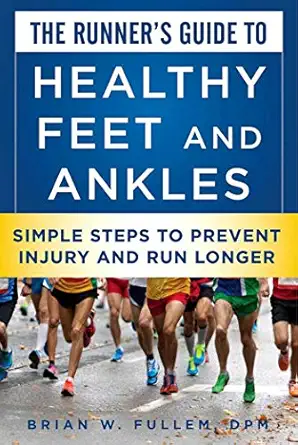 the runners guide to healthy feet and ankles simple steps to prevent injury and run stronger 1st edition