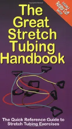 the great stretch tubing handbook the quick reference guide to stretch tubing exercises 1st edition michael