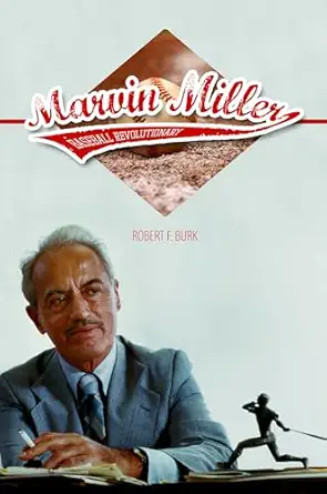 marvin miller baseball revolutionary 1st edition robert f burk 0252038754, 978-0252038754