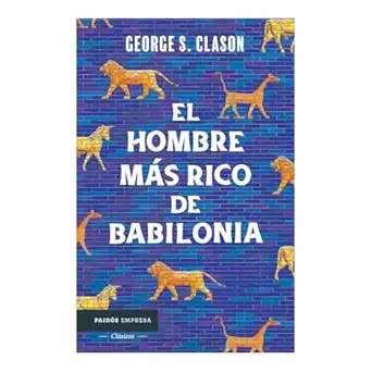 el hombre ma s rico de babilonia los siete principios fundamentales para alcanzar el axito financiero / the