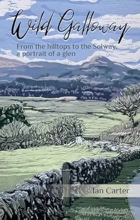 wild galloway from the hilltops to the solway a portrait of a glen 1st edition ian carter 1849955875,