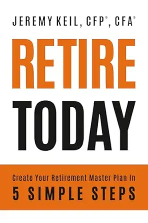 retire today create your retirement master plan in 5 simple steps 1st edition jeremy keil ,emily guy birken