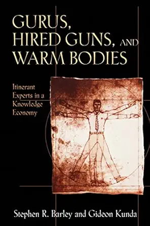gurus hired guns and warm bodies itinerant experts in a knowledge economy 1st edition stephen r barley