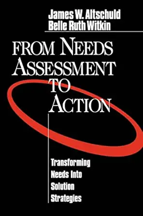 from needs assessment to action transforming needs into solution strategies 1st edition james altschuld