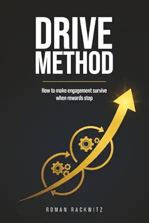drive method how to make engagement survive when rewards stop 1st edition roman rackwitz 1835565298,