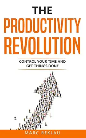 the productivity revolution control your time and get things done 1st edition marc reklau 1533464243,