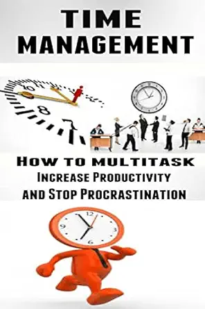 time management how to multitask improve productivity and stop procrastination 1st edition lance macneil