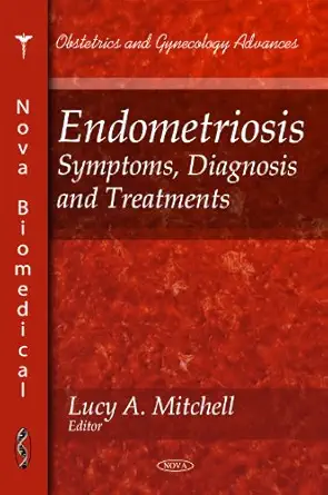 endometriosis symptoms diagnosis and treatments 1st edition lucy a mitchell 1616689889, 978-1616689889