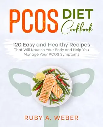 pcos diet cookbook 120 easy and healthy recipes that will nourish your body and help you manage your pcos