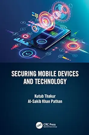 securing mobile devices and technology 1st edition kutub thakur ,al sakib khan pathan 1032136111,