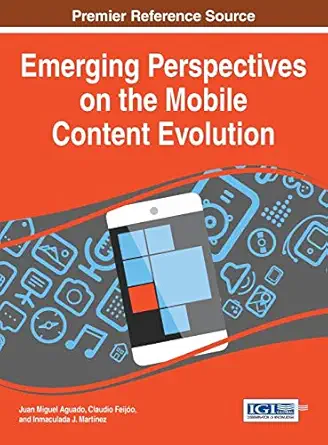 emerging perspectives on the mobile content evolution 1st edition juan miguel aguado ,claudio feijo