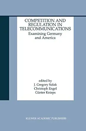 competition and regulation in telecommunications examining germany and america 1st edition j gregory sidak