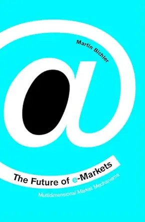 the future of e markets multidimensional market mechanisms 1st edition martin bichler 0521801281,
