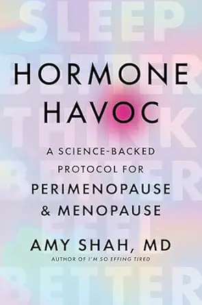 hormone havoc a science backed protocol for perimenopause and menopause sleep better think better feel better