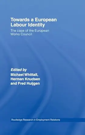 towards a european labour identity the case of the european works council 1st edition michael whittall