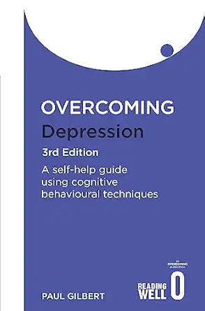 overcoming depression a self help guide using cognitive behavioural techniques 1st edition paul gilbert
