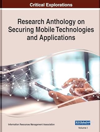 research anthology on securing mobile technologies and applications 1st edition information resources
