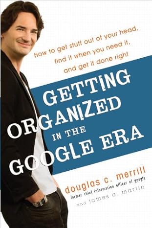 getting organized in the google era how to get stuff out of your head find it when you need it and get it