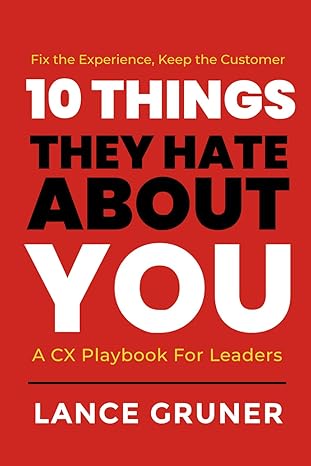 10 things they hate about you a cx playbook for leaders 1st edition lance gruner 1969063033, 978-1969063039
