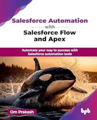 salesforce automation with salesforce flow and apex automate your way to success with salesforce automation