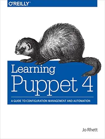 learning puppet 4 a guide to configuration management and automation 1st edition jo rhett 1491907665,