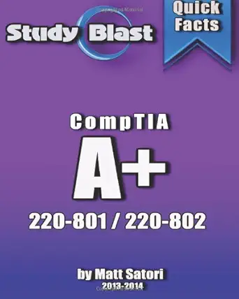 study blast comptia a+ exam study guide 220 801/jk0 801 and 220 802 / jk0 802 1st edition matt satori