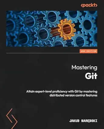 mastering git attain expert level proficiency with git by mastering distributed version control features 1st