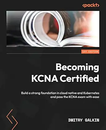 becoming kcna certified build a strong foundation in cloud native and kubernetes and pass the kcna exam with