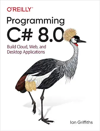 programming c# 8 0 build cloud web and desktop applications 1st edition ian griffiths 1492056812,