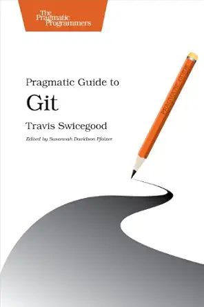 pragmatic guide to git 1st edition travis swicegood 1934356727, 978-1934356722