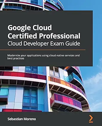 google cloud certified professional cloud developer exam guide modernize your applications using cloud native