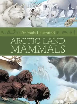 animals illustrated arctic land mammals 1st edition inhabit media 1772275859, 978-1772275858