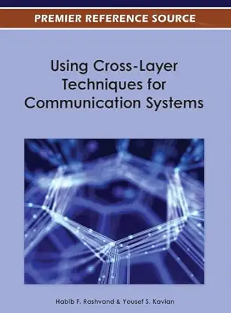using cross layer techniques for communication systems 1st edition habib f rashvand ,yousef s kavian