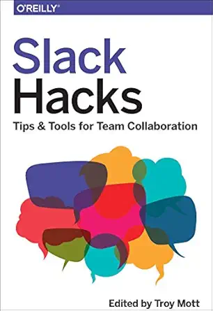 slack hacks tips and tools for team collaboration 1st edition troy mott 1491965053, 978-1491965054