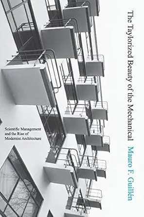 the taylorized beauty of the mechanical scientific management and the rise of modernist architecture 1st