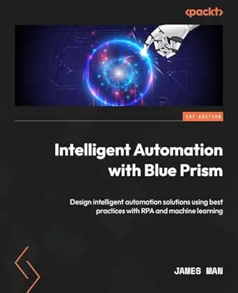 intelligent automation with blue prism design intelligent automation solutions using best practices with rpa