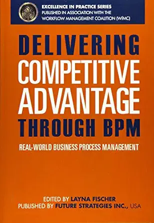 delivering competitive advantage through bpm real world business process management 1st edition j bryan lail