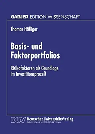 basis und faktorportfolios risikofaktoren als grundlage im investitionsprozea 1st edition thomas ha fliger