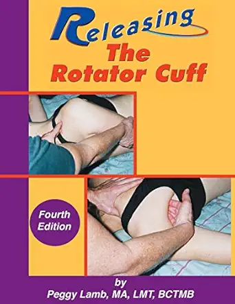 releasing the rotator cuff a complete guide to freedom of the shoulder 1st edition peggy lamb 0983433313,