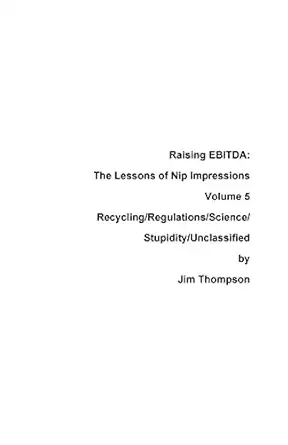 raising ebitda the lessons of nip impressions volume 5 recycling/regulations/science/stupidity/unclassified